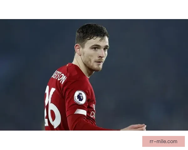 安德鲁·罗伯逊谈及未来表示愿为利物浦效力至最后一刻