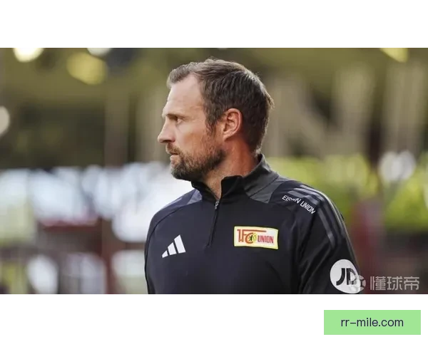 斯文松正式执掌柏林联合教鞭开启全新赛季征程